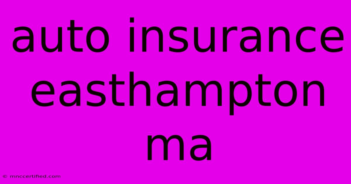 Auto Insurance Easthampton Ma