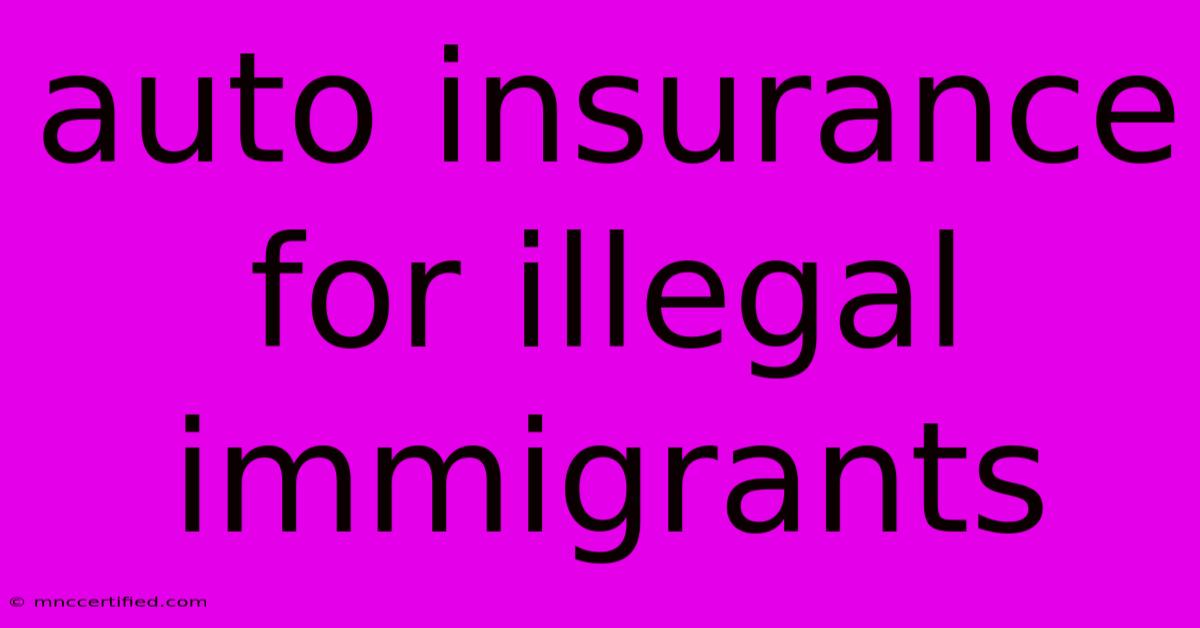 Auto Insurance For Illegal Immigrants