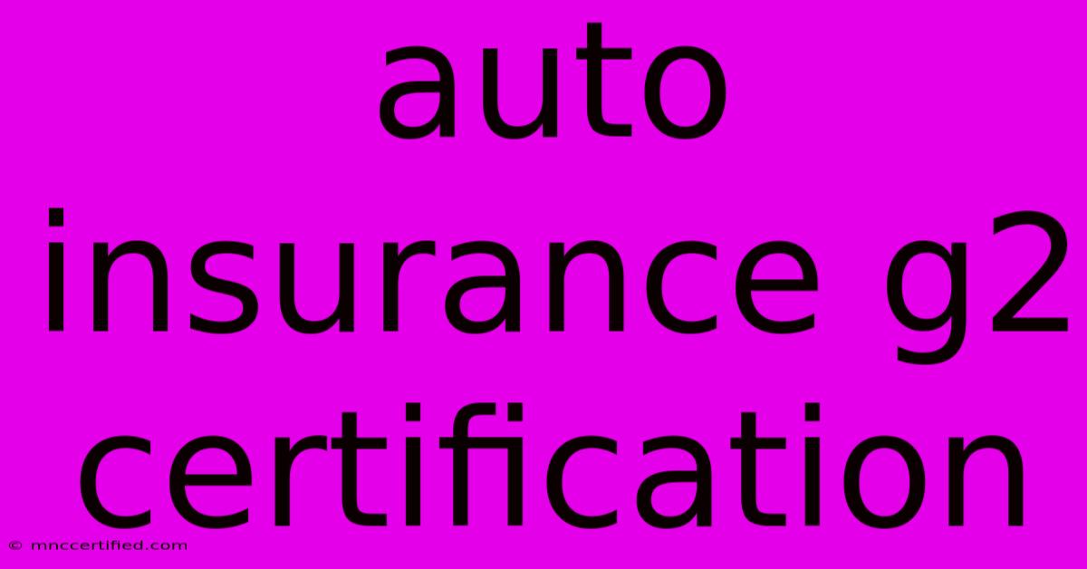 Auto Insurance G2 Certification