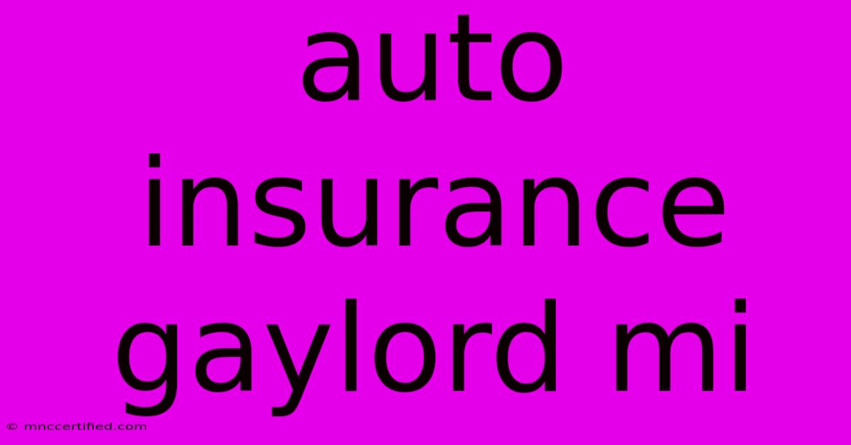 Auto Insurance Gaylord Mi