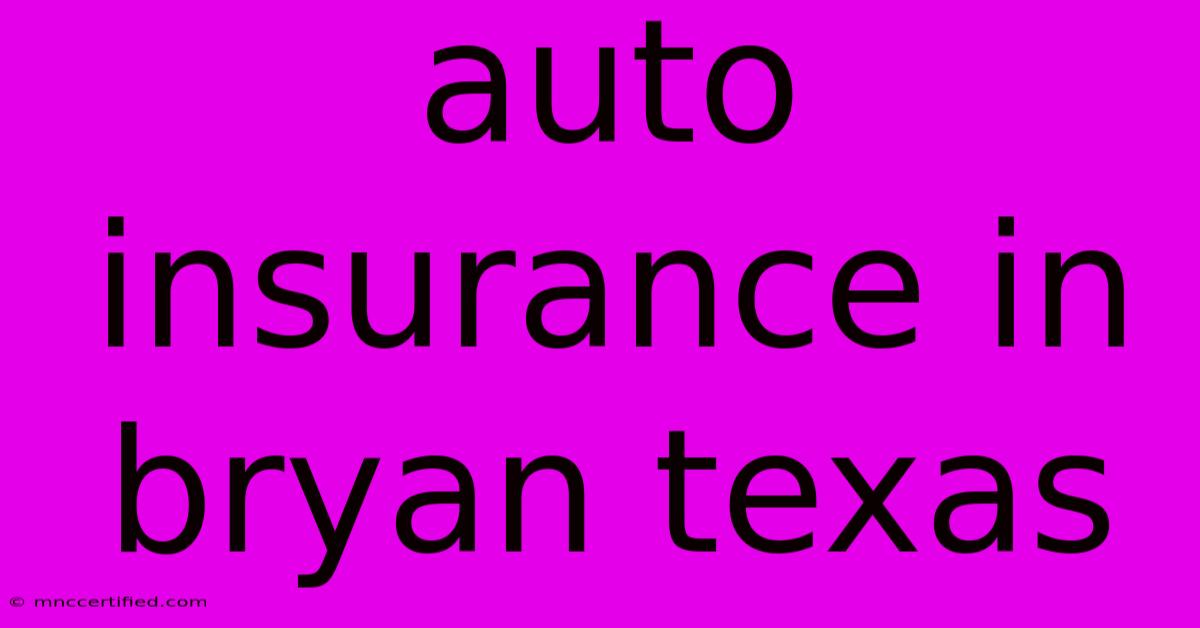 Auto Insurance In Bryan Texas