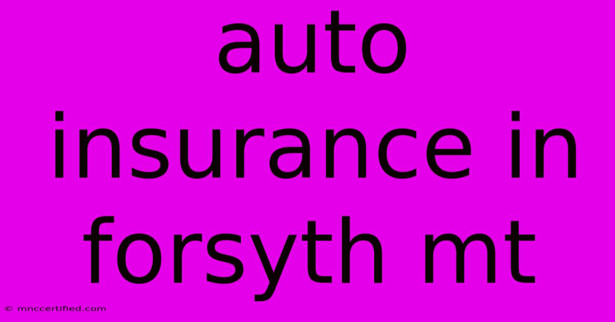 Auto Insurance In Forsyth Mt