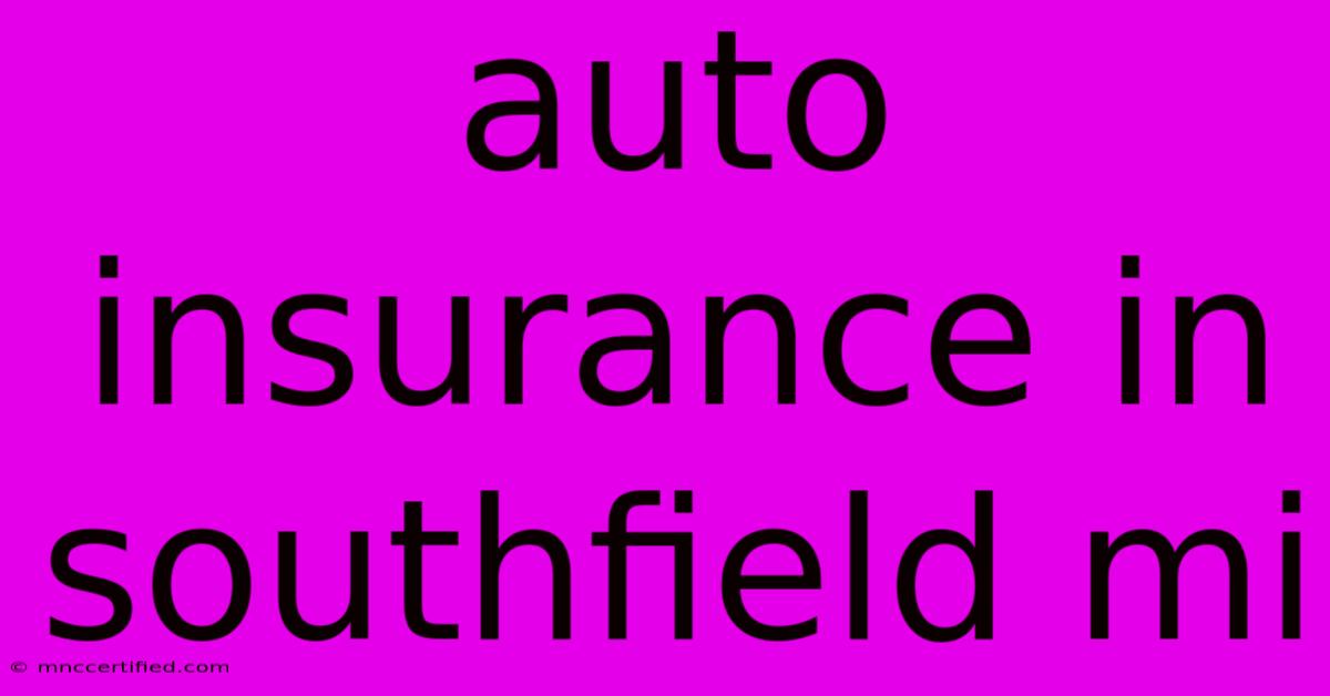 Auto Insurance In Southfield Mi