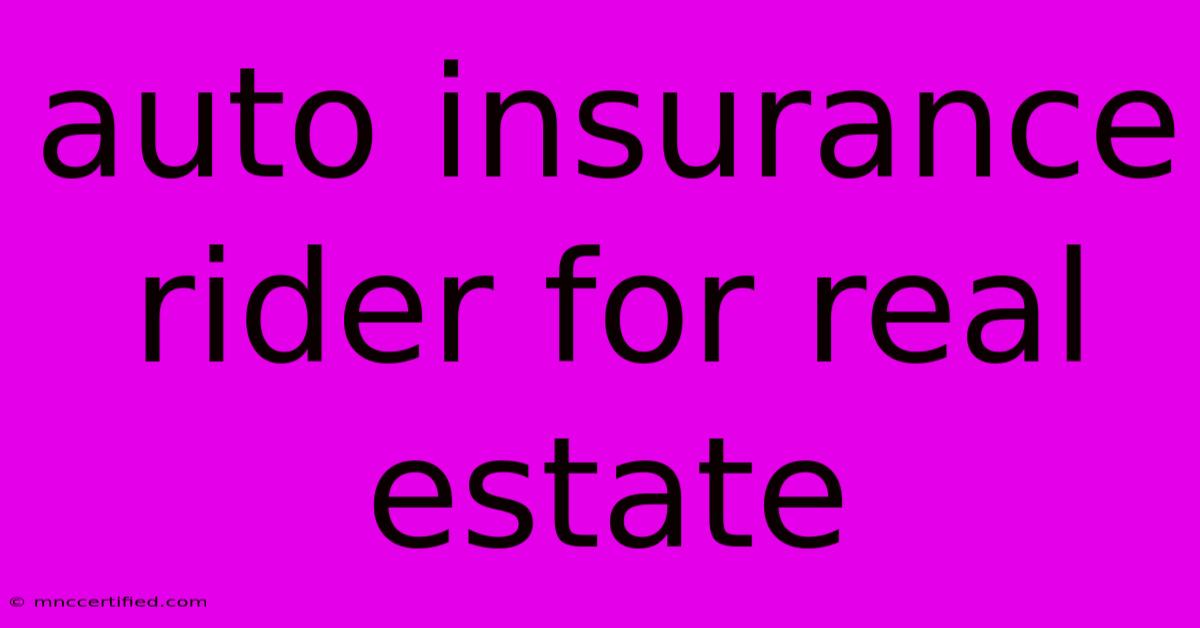 Auto Insurance Rider For Real Estate