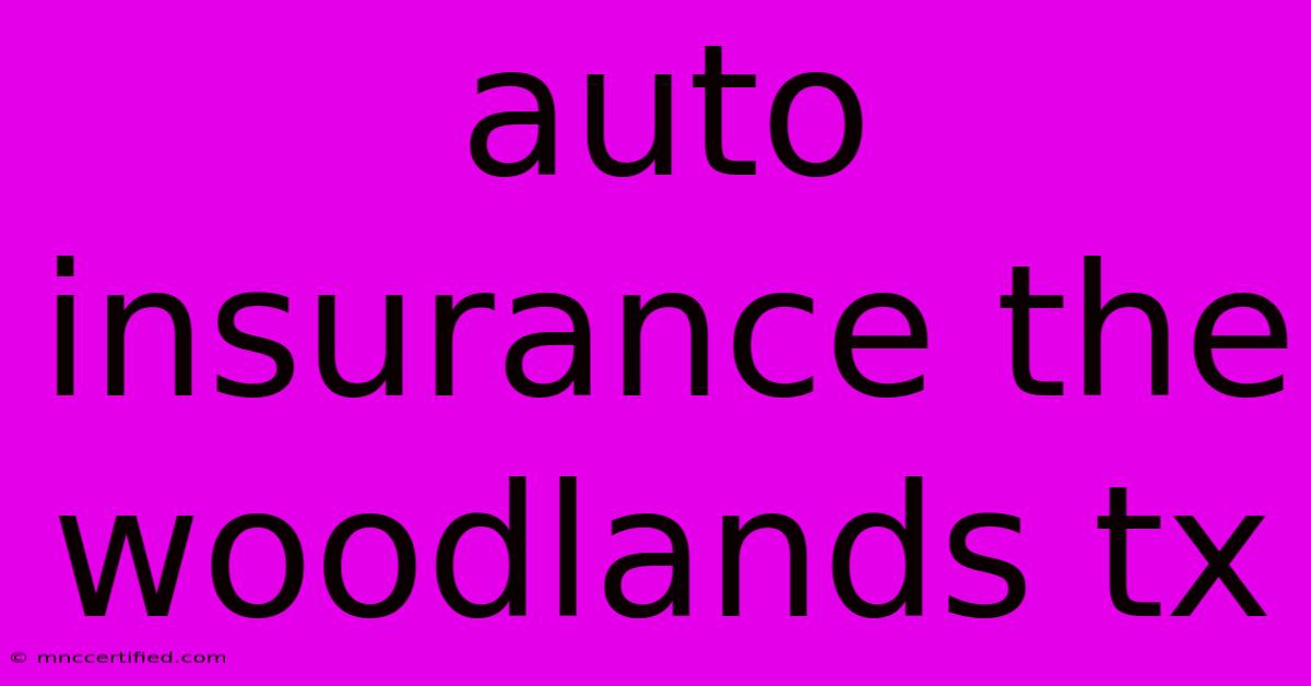 Auto Insurance The Woodlands Tx