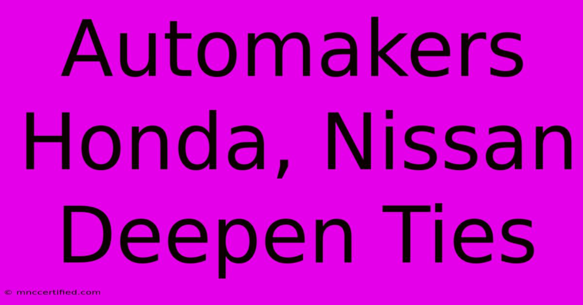 Automakers Honda, Nissan Deepen Ties