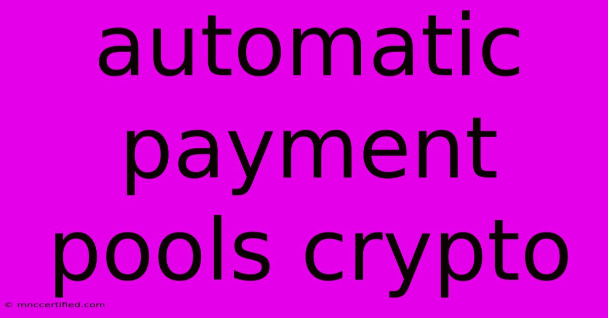 Automatic Payment Pools Crypto