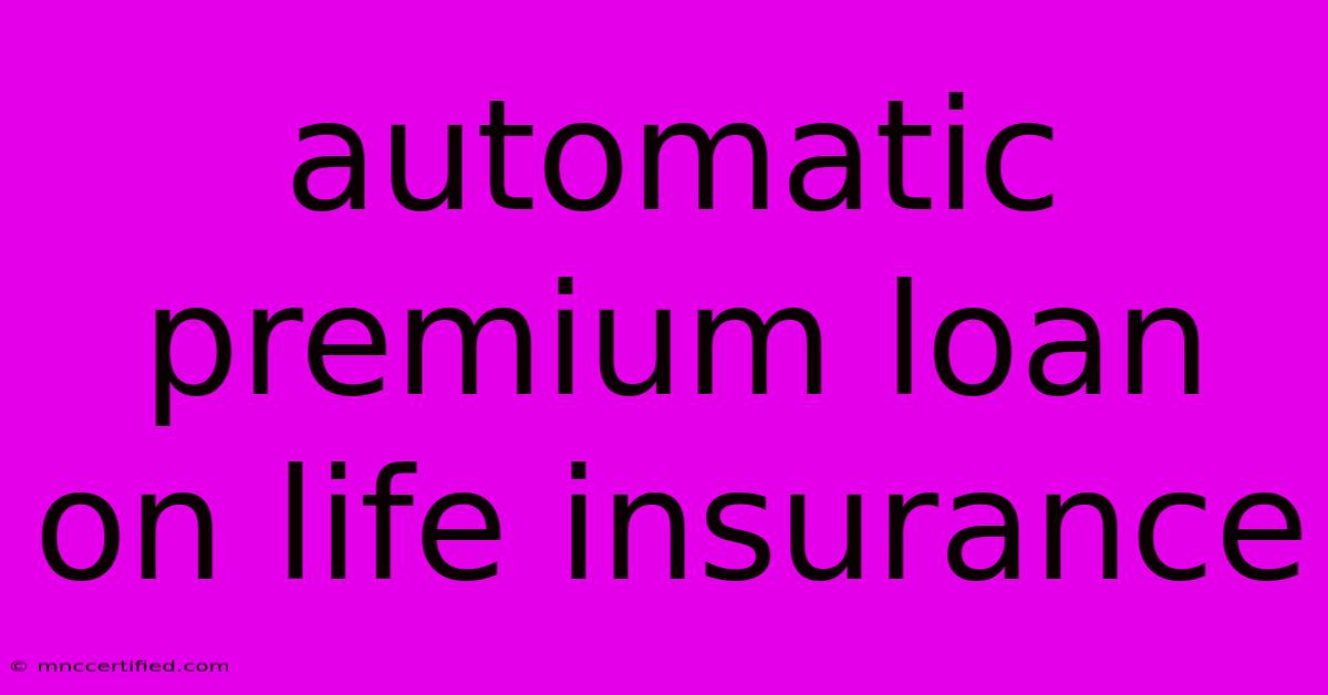 Automatic Premium Loan On Life Insurance