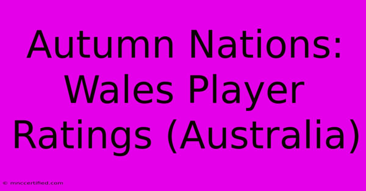 Autumn Nations: Wales Player Ratings (Australia)