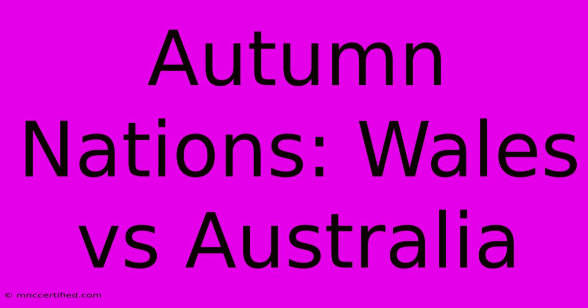 Autumn Nations: Wales Vs Australia