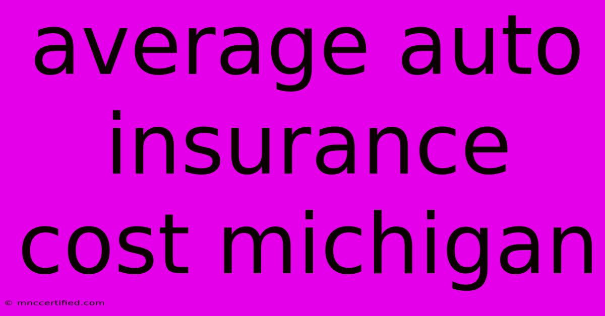 Average Auto Insurance Cost Michigan