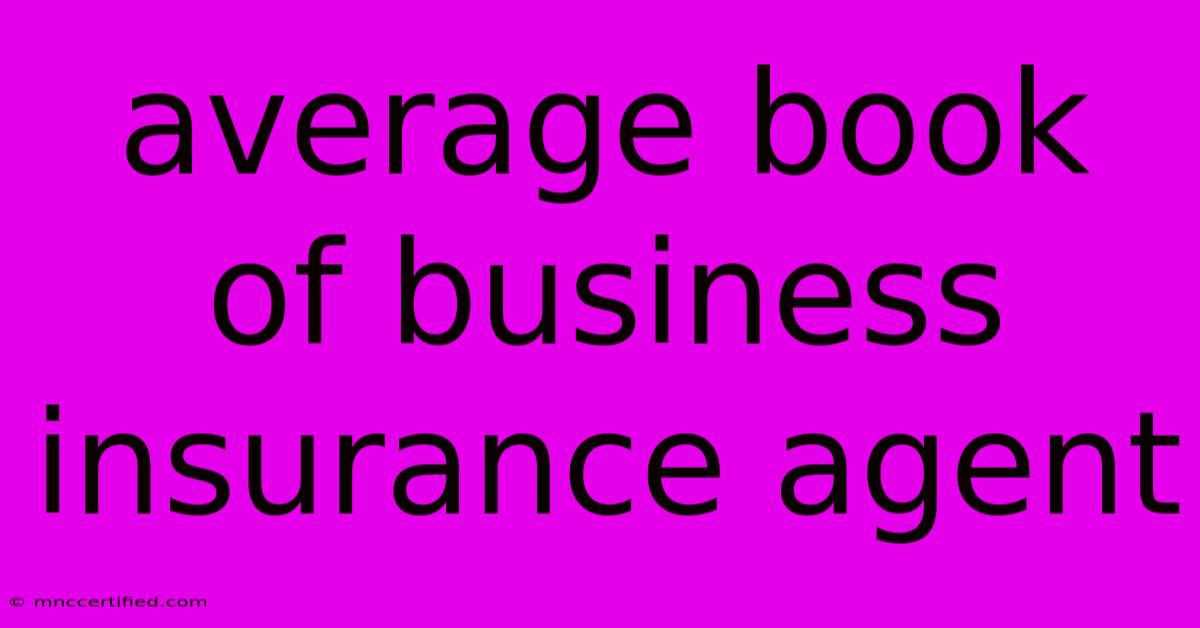 Average Book Of Business Insurance Agent