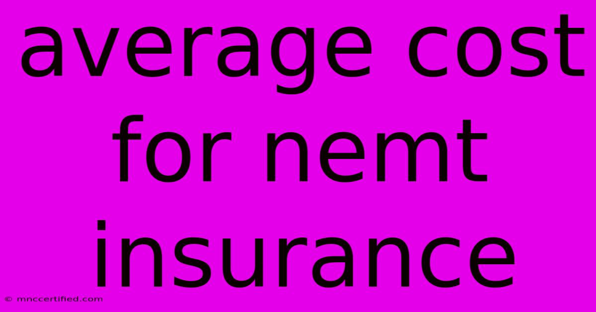 Average Cost For Nemt Insurance