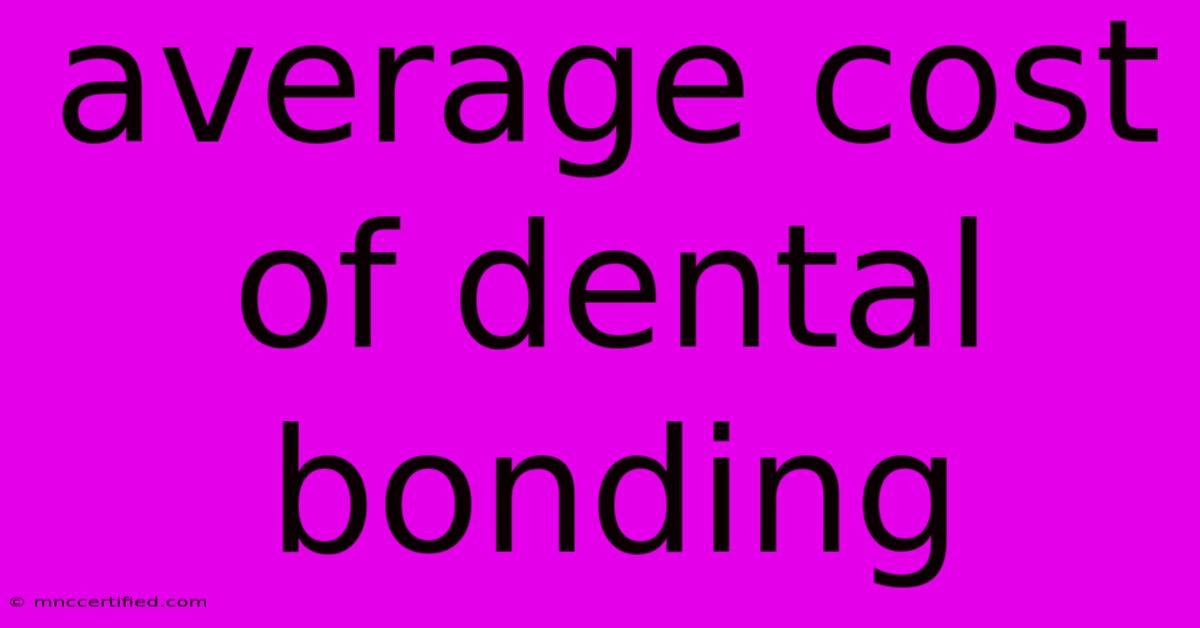 Average Cost Of Dental Bonding