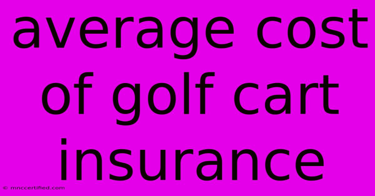 Average Cost Of Golf Cart Insurance