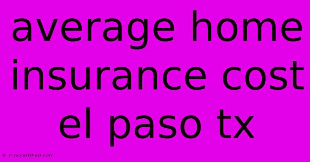 Average Home Insurance Cost El Paso Tx