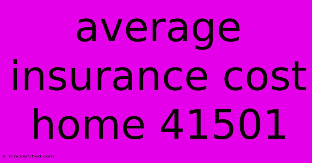 Average Insurance Cost Home 41501