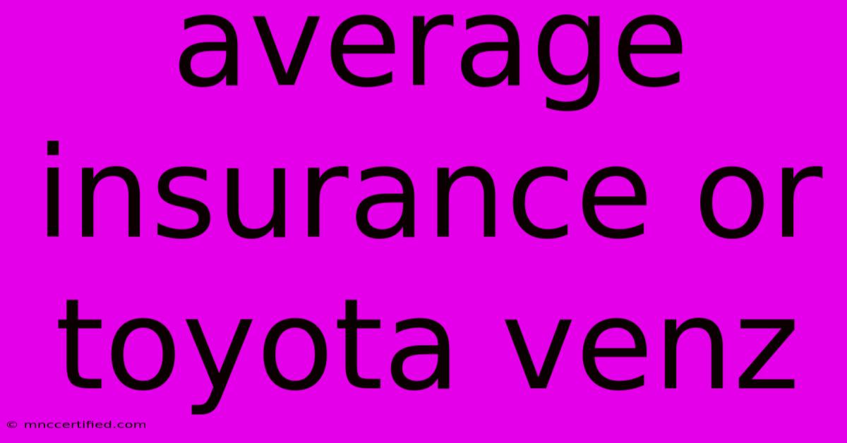 Average Insurance Or Toyota Venz