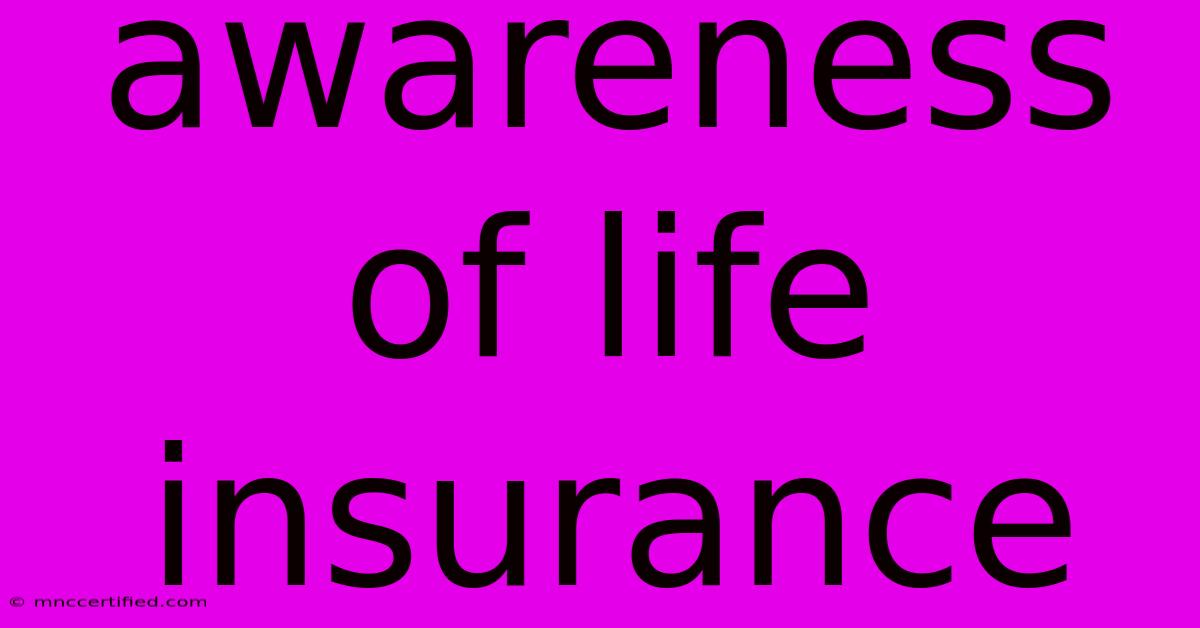 Awareness Of Life Insurance