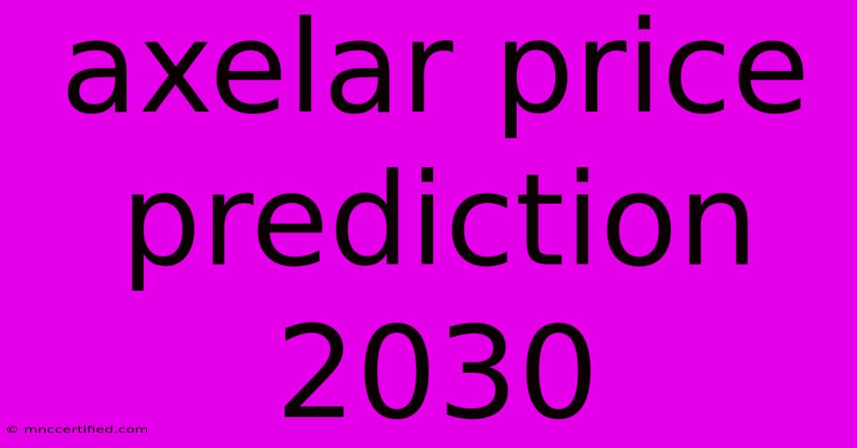 Axelar Price Prediction 2030