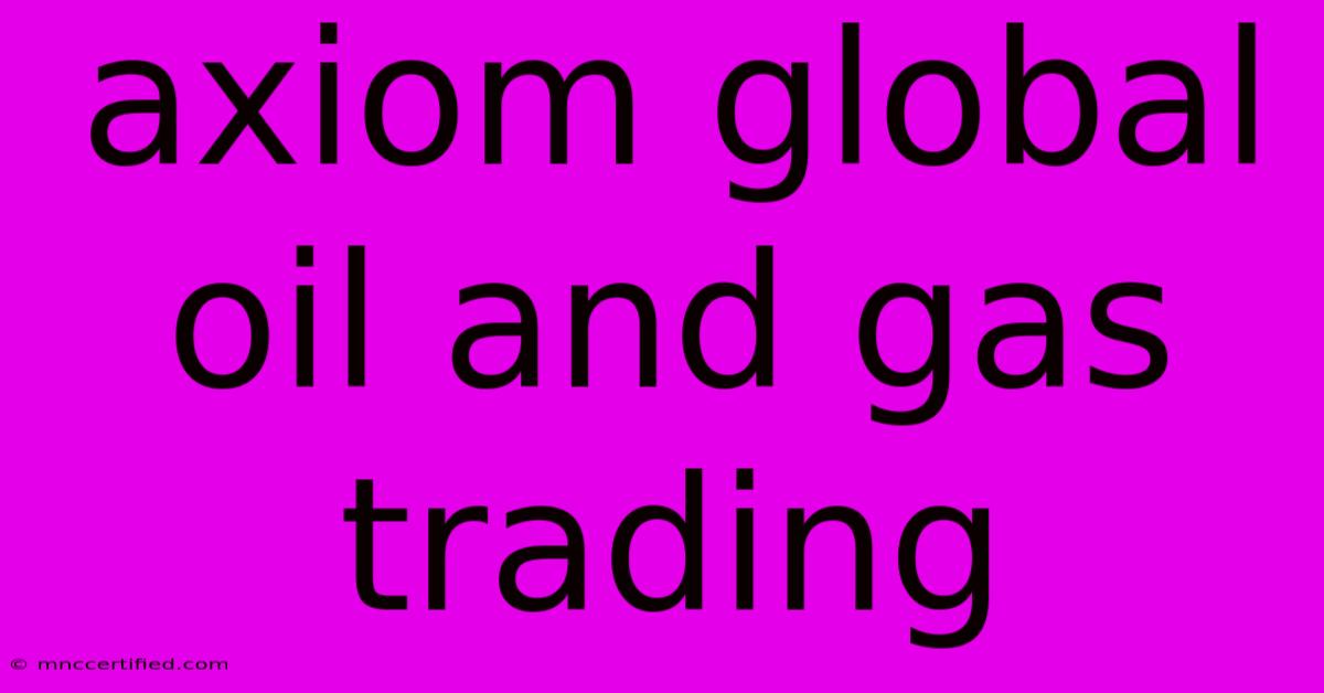 Axiom Global Oil And Gas Trading