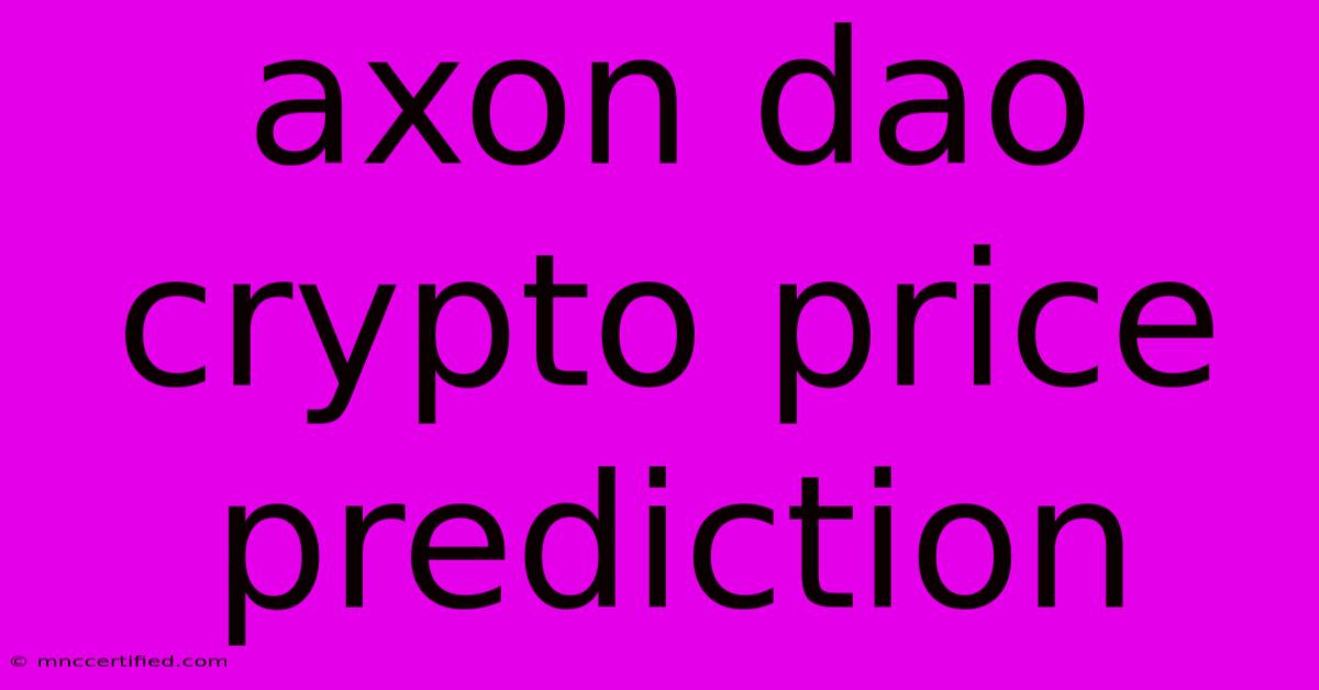 Axon Dao Crypto Price Prediction