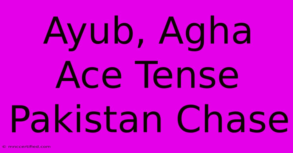 Ayub, Agha Ace Tense Pakistan Chase