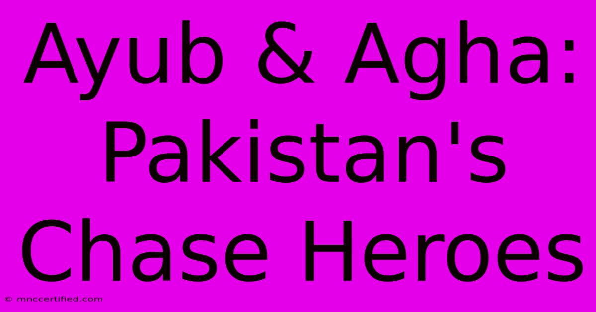 Ayub & Agha: Pakistan's Chase Heroes