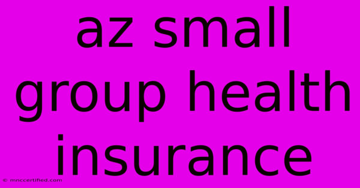 Az Small Group Health Insurance