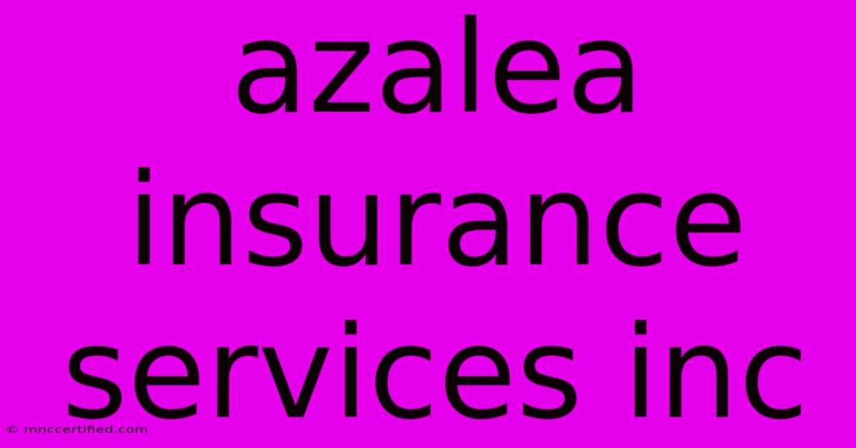 Azalea Insurance Services Inc