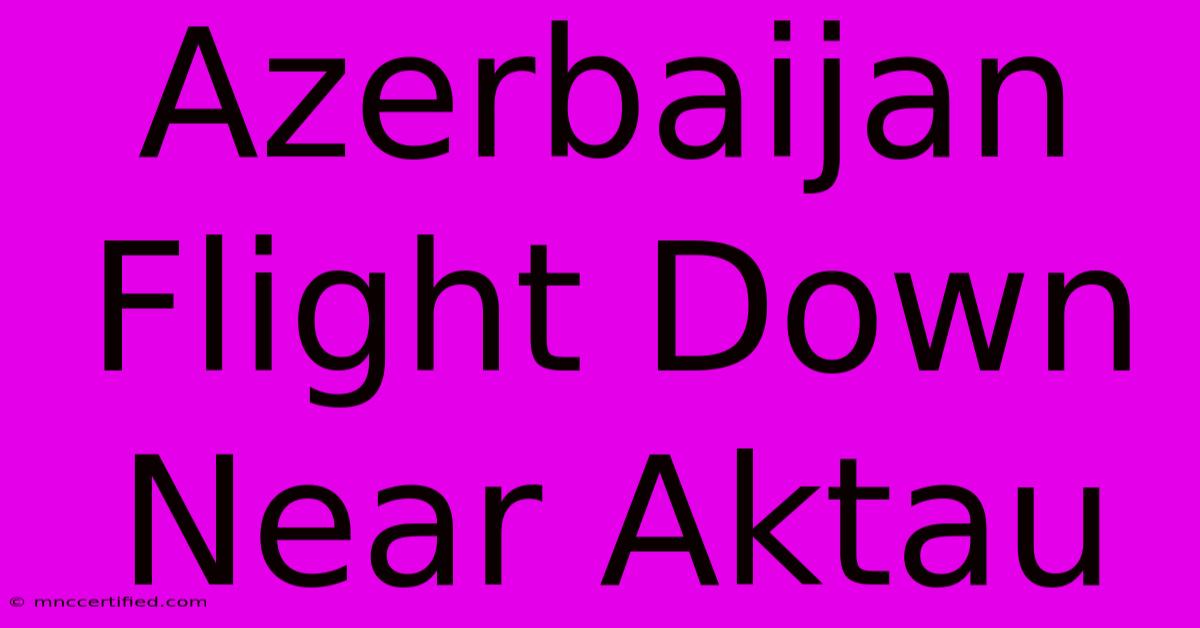 Azerbaijan Flight Down Near Aktau