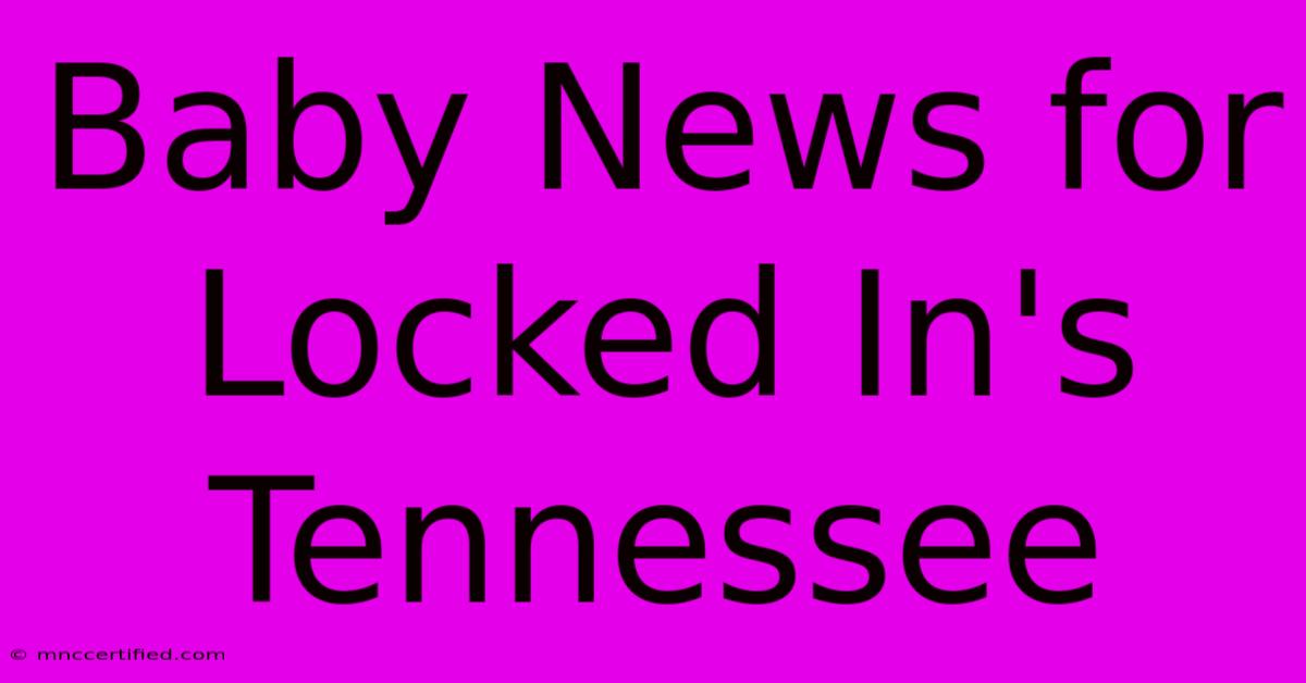 Baby News For Locked In's Tennessee 