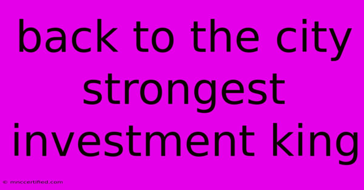 Back To The City Strongest Investment King