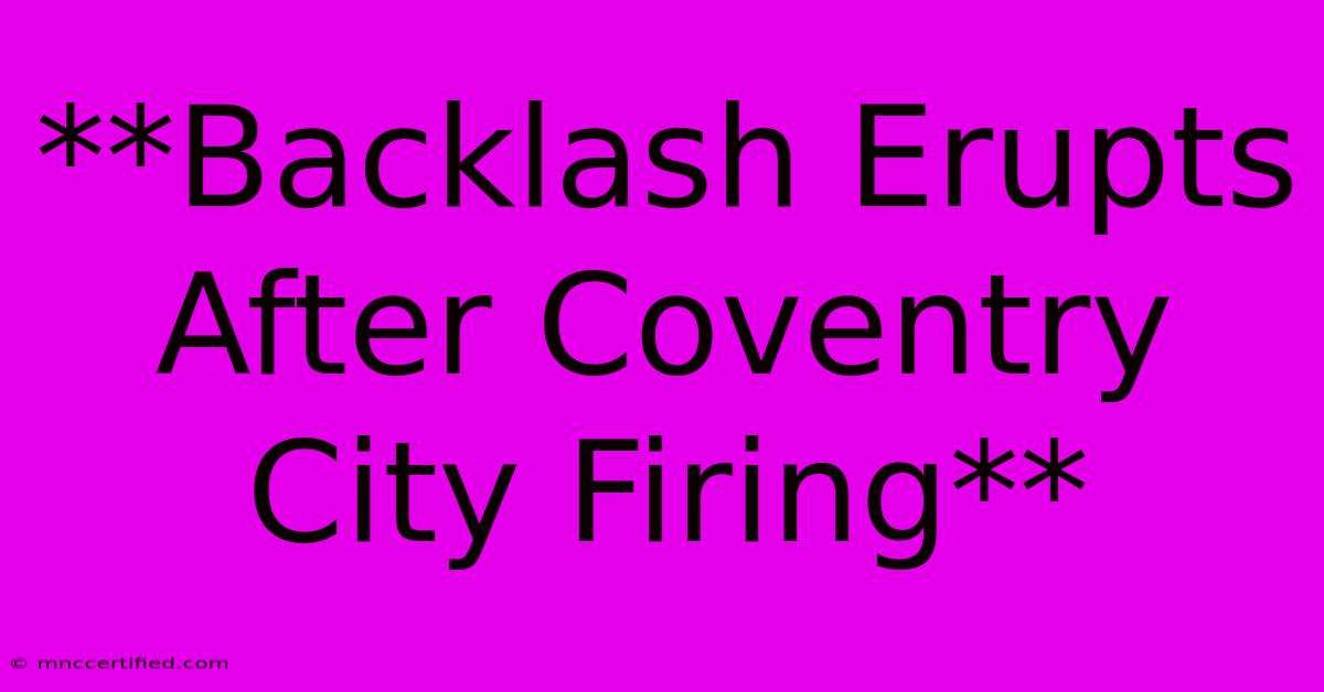 **Backlash Erupts After Coventry City Firing**