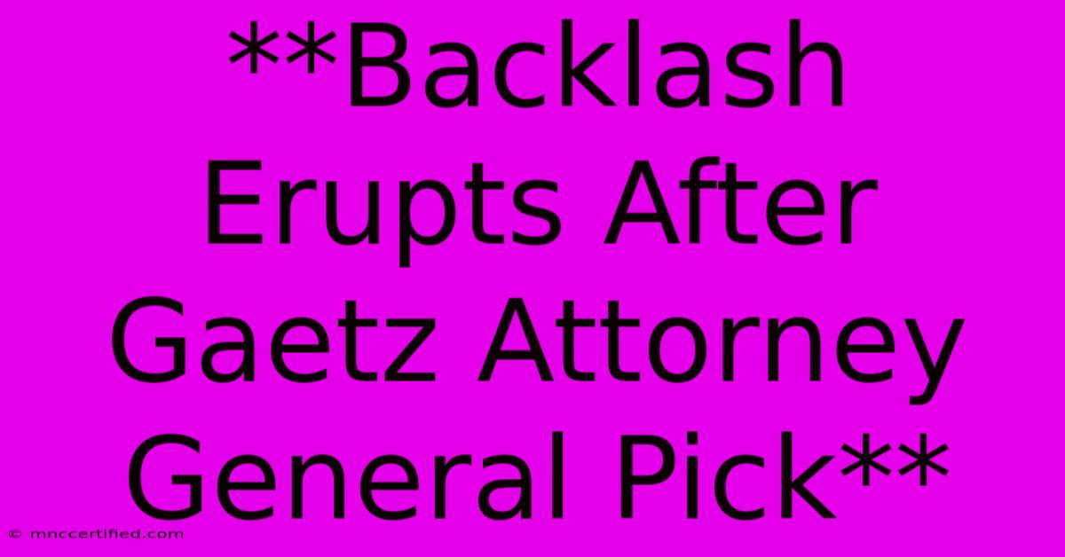 **Backlash Erupts After Gaetz Attorney General Pick**