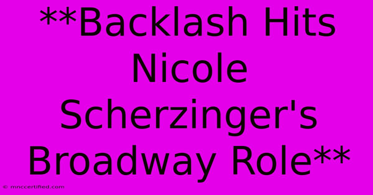 **Backlash Hits Nicole Scherzinger's Broadway Role**