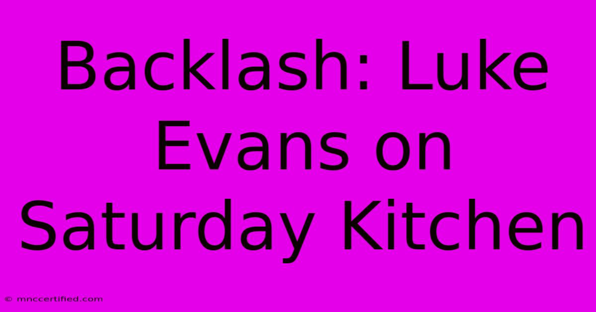 Backlash: Luke Evans On Saturday Kitchen