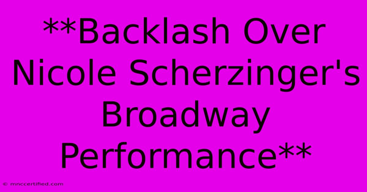 **Backlash Over Nicole Scherzinger's Broadway Performance**