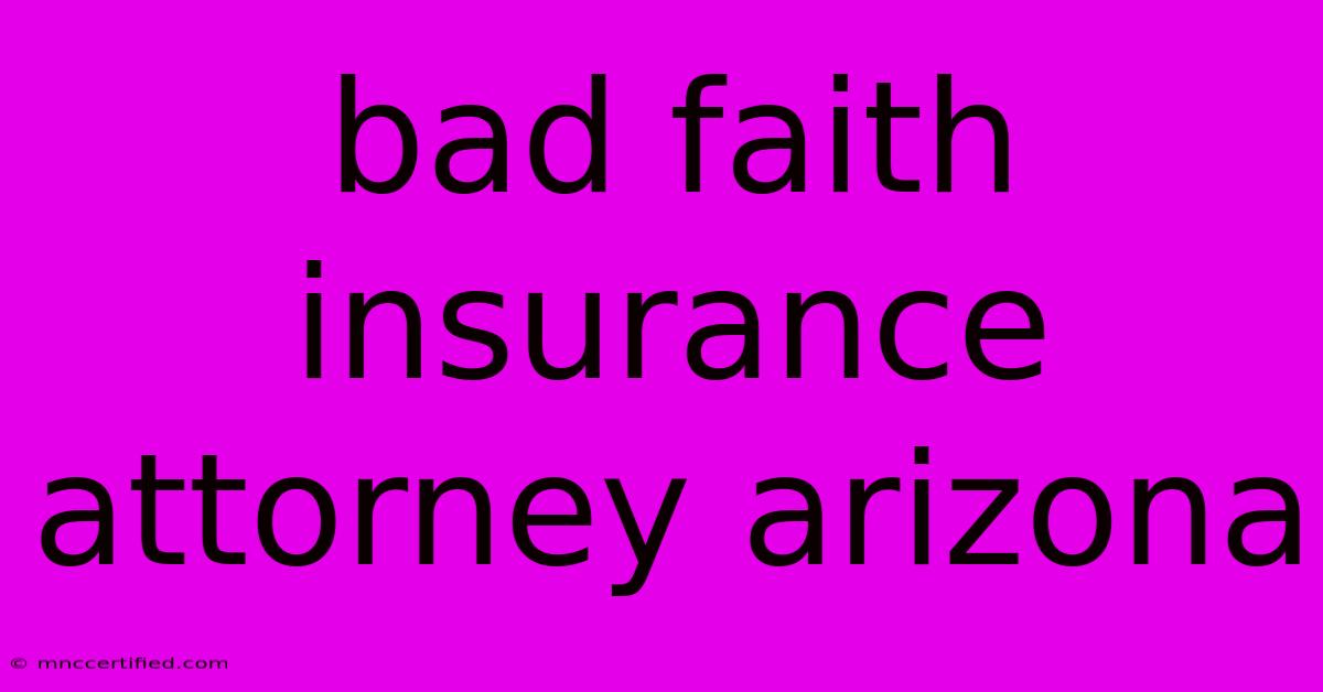 Bad Faith Insurance Attorney Arizona