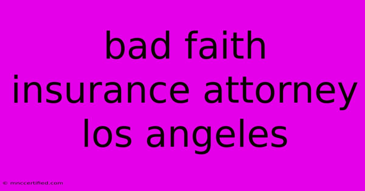 Bad Faith Insurance Attorney Los Angeles