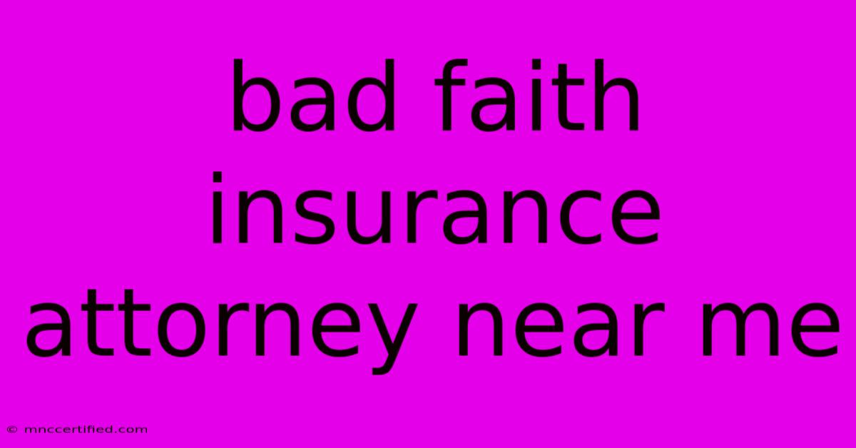 Bad Faith Insurance Attorney Near Me