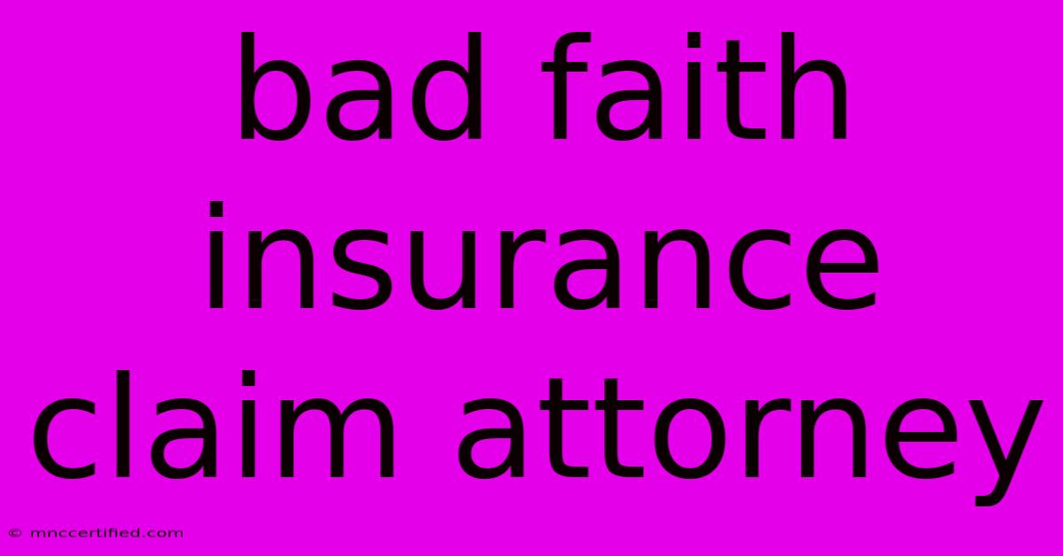 Bad Faith Insurance Claim Attorney