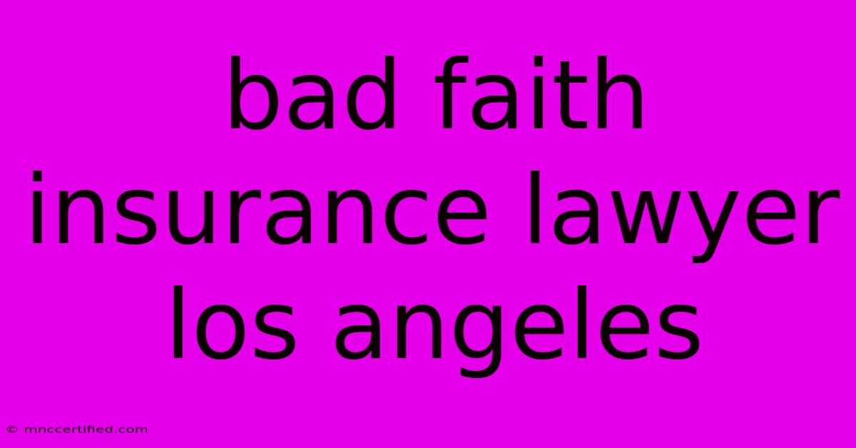 Bad Faith Insurance Lawyer Los Angeles