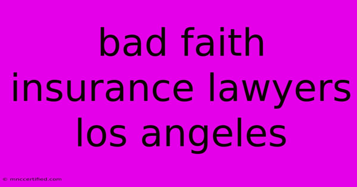 Bad Faith Insurance Lawyers Los Angeles