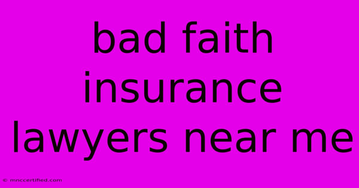 Bad Faith Insurance Lawyers Near Me