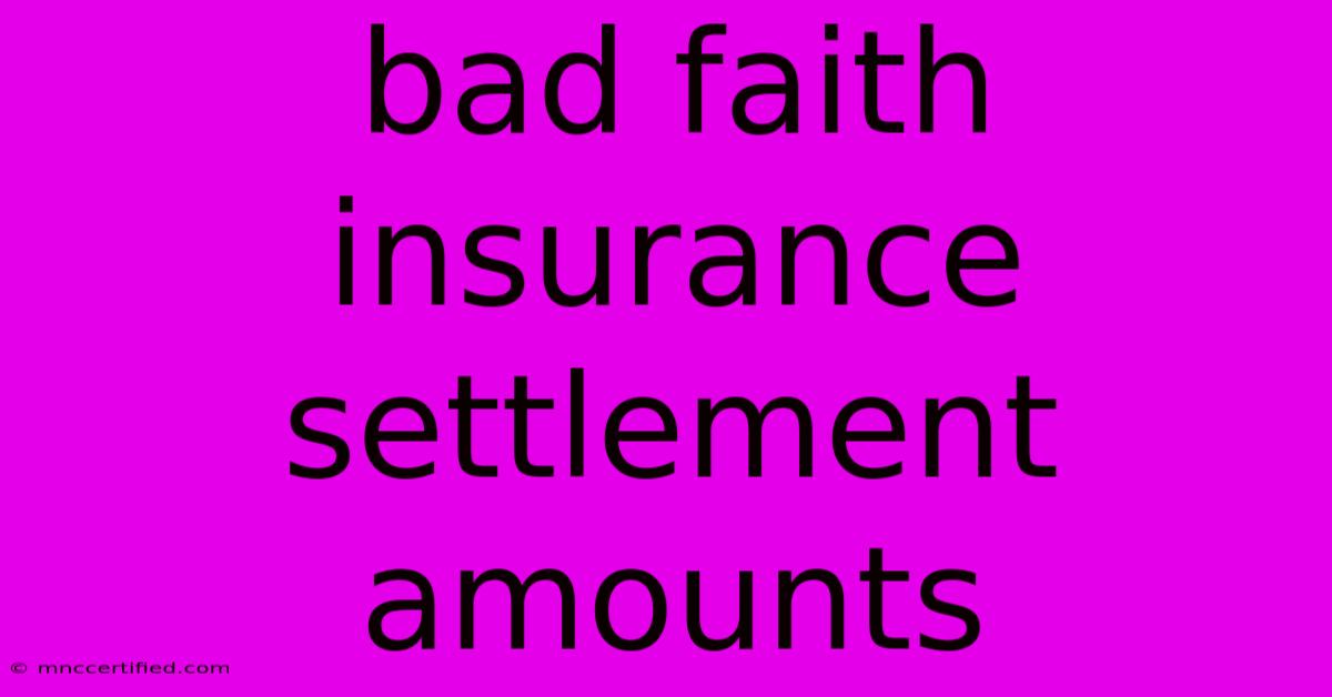 Bad Faith Insurance Settlement Amounts