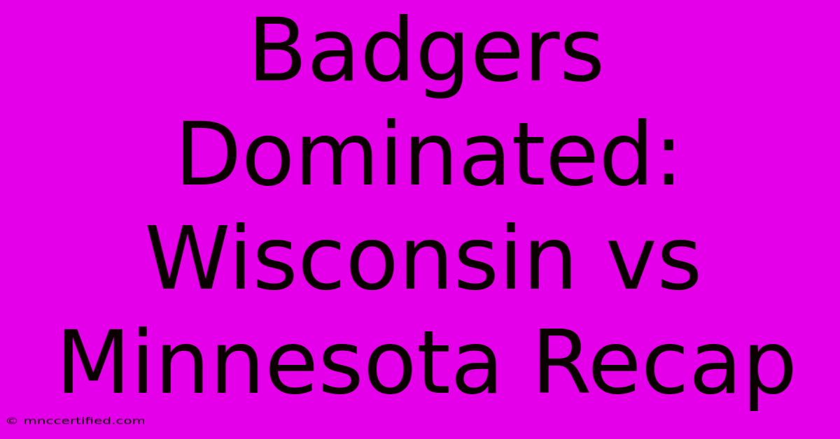 Badgers Dominated: Wisconsin Vs Minnesota Recap