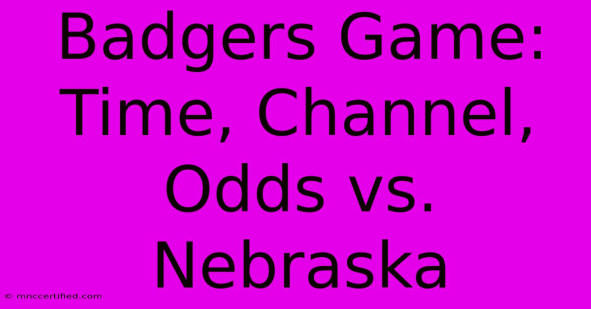 Badgers Game: Time, Channel, Odds Vs. Nebraska