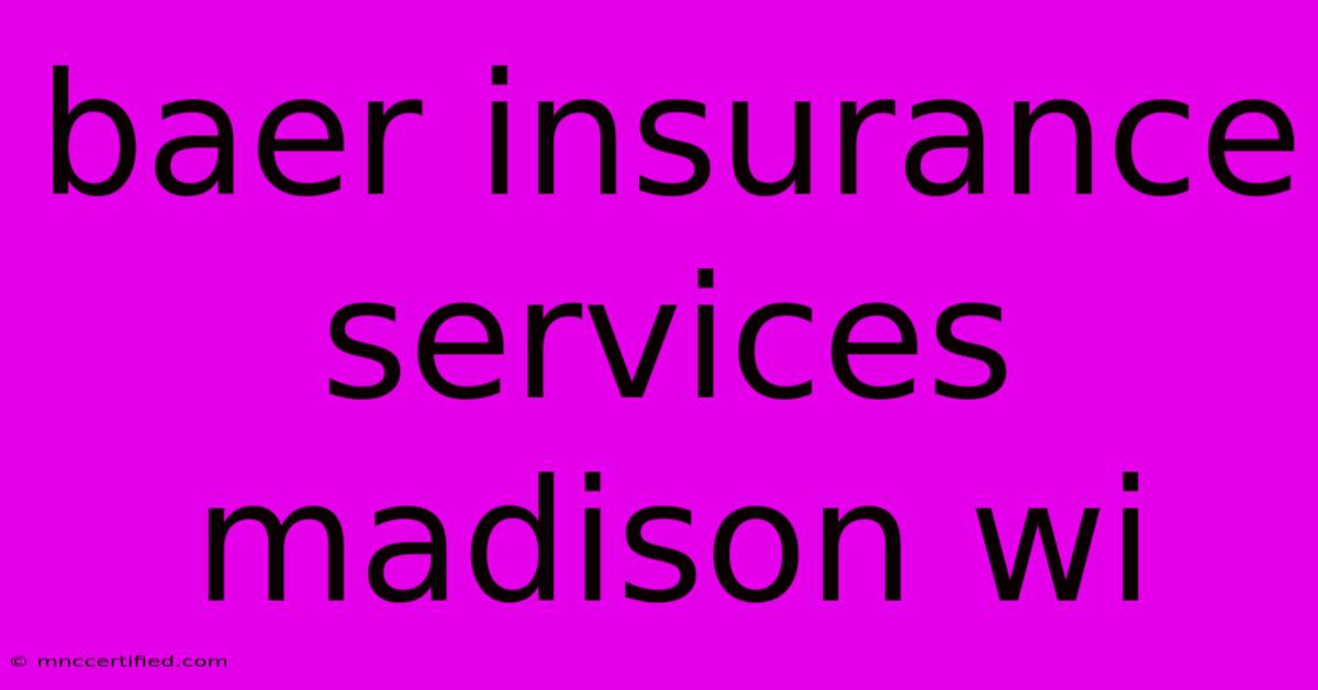 Baer Insurance Services Madison Wi