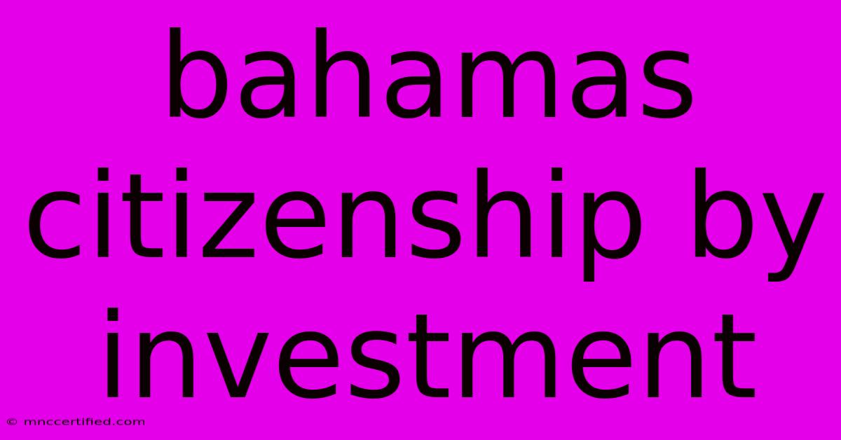 Bahamas Citizenship By Investment